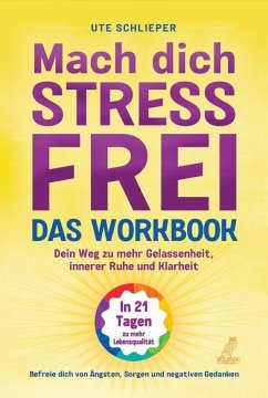 Mach dich stressfrei! - Das Workbook: Mit dem Prinzip des dynamischen Tuns zu mehr Gelassenheit, innerer Ruhe und Klarheit - Schlieper, Ute