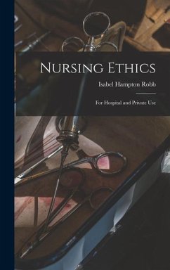 Nursing Ethics; for Hospital and Private Use - Robb, Isabel Hampton