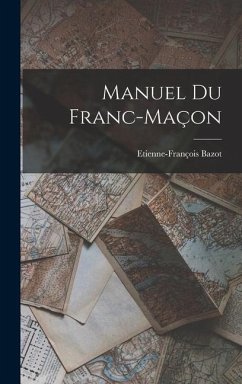 Manuel Du Franc-Maçon - Bazot, Etienne-François