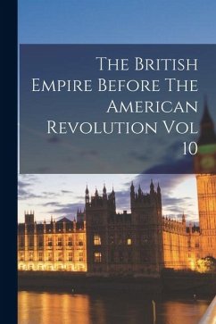 Cover The British Empire Before The American Revolution Vol 10