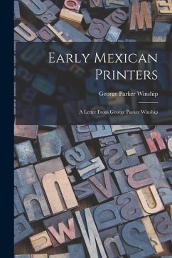 Early Mexican Printers: A Letter From George Parker Winship - Winship, George Parker