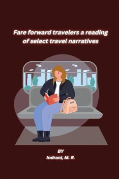 Fare forward travelers a reading of select travel narratives - M. R., Indrani