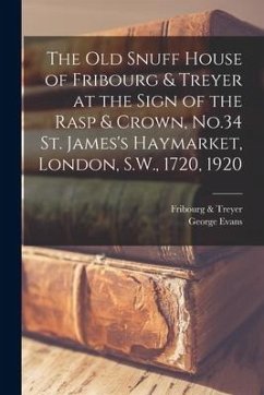 The old Snuff House of Fribourg & Treyer at the Sign of the Rasp & Crown, No.34 St. James's Haymarket, London, S.W., 1720, 1920 - Evans, George; Treyer, Fribourg