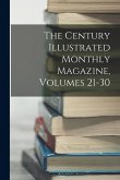 The Century Illustrated Monthly Magazine, Volumes 21-30 The Century Illustrated Monthly Magazine, Volumes 21-30