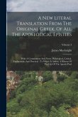 A New Literal Translation From The Original Greek, Of All The Apostolical Epistles: With A Commentary And Notes, Philological, Critical, Explanatory,