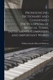 Pronouncing Dictionary and Condensed Encyclopedia of Musical Terms, Instruments, Composers and Important Works