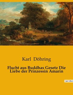 Flucht aus Buddhas Gesetz Die Liebe der Prinzessin Amarin - Döhring, Karl