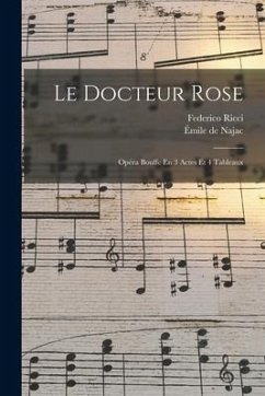 Le Docteur Rose: Opéra Bouffe En 3 Actes Et 4 Tableaux - Ricci, Federico