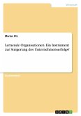 Lernende Organisationen. Ein Instrument zur Steigerung des Unternehmenserfolgs?