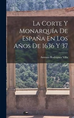 Cover La Corte Y Monarquía De España En Los Años De 1636 Y 37