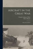 Aircraft in the Great War: A Record and Study