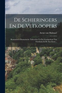 Cover De Schieringers En De Vetkoopers: Romantisch-dramatische Tafereelen Uit De Geschiedenis Van Friesland, In De Xve Eeuw...