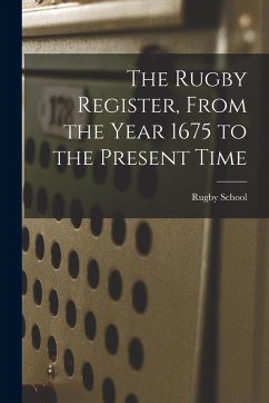 The Rugby Register, From the Year 1675 to the Present Time - School, Rugby