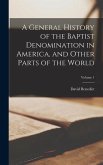 A General History of the Baptist Denomination in America, and Other Parts of the World; Volume 1