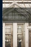 Cotton: Its Uses, Varieties, Fibre Structure, Cultivation, and Preparation for the Market and as an Article of Commerce, Also