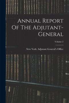 Annual Report Of The Adjutant-general; Volume 2