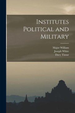 Institutes Political and Military - Timur, Davy; William, Major; White, Joseph