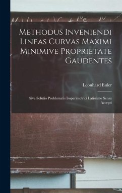 Methodus Inveniendi Lineas Curvas Maximi Minimive Proprietate Gaudentes - Euler, Leonhard