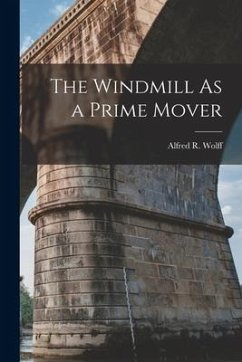 The Windmill As a Prime Mover - Wolff, Alfred R.