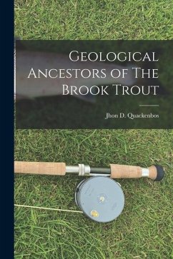 Geological Ancestors of The Brook Trout - Quackenbos, Jhon D.