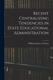 Recent Centralizing Tendencies in State Educational Administration