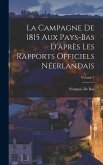La Campagne De 1815 Aux Pays-Bas D'après Les Rapports Officiels Néerlandais; Volume 1