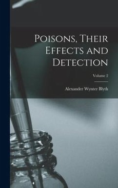 Poisons, Their Effects and Detection; Volume 2 - Blyth, Alexander Wynter