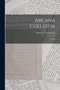 Arcana Coelestia: Genesis - Swedenborg, Emanuel