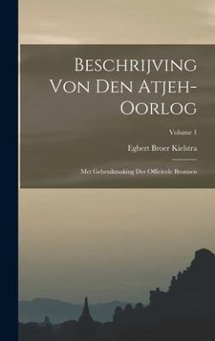 Beschrijving Von Den Atjeh-oorlog: Met Gebruikmaking Der Officieele Bronnen; Volume 1 - Kielstra, Egbert Broer