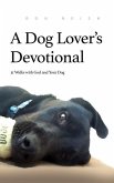 A Dog Lover's Devotional: 31 Daily Walks with God and Your Dog