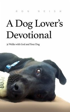 A Dog Lover's Devotional: 31 Daily Walks with God and Your Dog - Neish, Ron