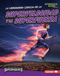 La Verdadera Ciencia de la Supervelocidad Y La Superfuerza (the Real Science of Superspeed and Superstrength) - Hill, Christina