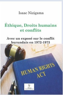 Éthique, Droits humains et conflits: Avec un exposé sur le conflit burundais en 1972-1973 - Nizigama, Isaac