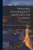 Mémoires Historiques Et Militaires Sur Carnot: Rédigés D'après Ses Manuscrits, Sa Correspondance Inédite Et Ses Écrits