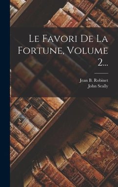 Le Favori De La Fortune, Volume 2... - Robinet, Jean B.; Seally, John