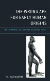 The Wrong Ape for Early Human Origins
