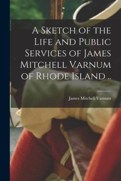 A Sketch of the Life and Public Services of James Mitchell Varnum of Rhode Island .. - Varnum, James Mitchell