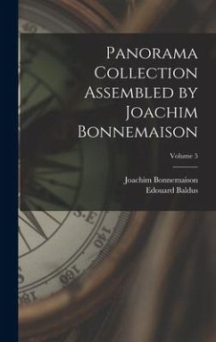 Panorama Collection Assembled by Joachim Bonnemaison; Volume 5 - Bonnemaison, Joachim; Baldus, Edouard