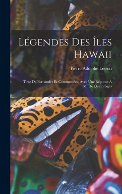 Légendes Des Îles Hawaii: Tirée De Fornander Et Commentées, Avec Une Réponse À M. De Quatrefages - Lesson, Pierre Adolphe