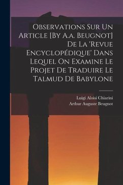 Observations Sur Un Article [By A.a. Beugnot] De La 'revue Encyclopédique' Dans Lequel On Examine Le Projet De Traduire Le Talmud De Babylone - Chiarini, Luigi Aloisi; Beugnot, Arthur Auguste