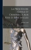 La Procédure Civile Et Criminelle Aux Xiiie Et Xive Siècles: Ou Procédure De Transition
