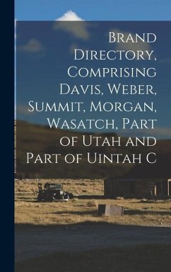 Brand Directory, Comprising Davis, Weber, Summit, Morgan, Wasatch, Part of Utah and Part of Uintah C - Anonymous
