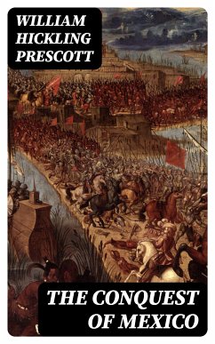 The Conquest of Mexico (eBook, ePUB) - Prescott, William Hickling