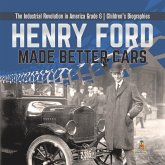 Henry Ford Made Better Cars   The Industrial Revolution in America Grade 6   Children's Biographies (eBook, ePUB)