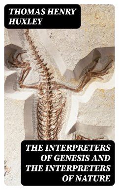 The Interpreters of Genesis and the Interpreters of Nature (eBook, ePUB) - Huxley, Thomas Henry