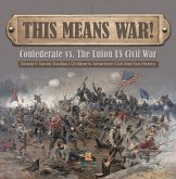 This Means War! : Confederate vs. The Union US Civil War   Grade 5 Social Studies   Children's American Civil War Era History (eBook, ePUB)