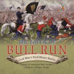 The Battle of Bull Run : Civil War's First Major Battle   History of American Wars Grade 5   Children's Military Books (eBook, ePUB)