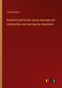 Kamilaroi and Kurnai: group-marriage and relationship, and marriage by elopement