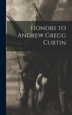 Honors to Andrew Gregg Curtin - Anonymous