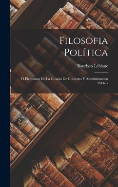 Cover Filosofia Política: Ó Elementos De La Ciencia De Gobierno Y Administracion Pública